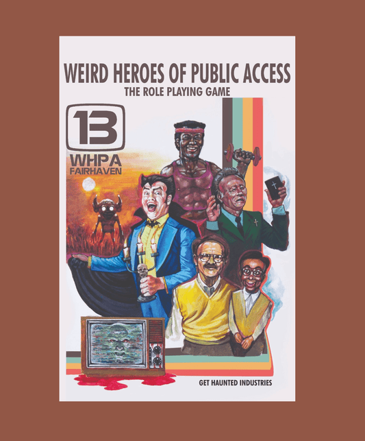 Weird Heroes of Public Access: The Roleplaying Game